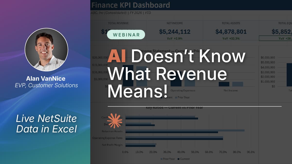 Webinar: AI Doesn't Know What Revenue Means — live NetSuite data in Excel, presented by Alan VanNice, EVP of Customer Solutions, over a Finance KPI Dashboard in Excel