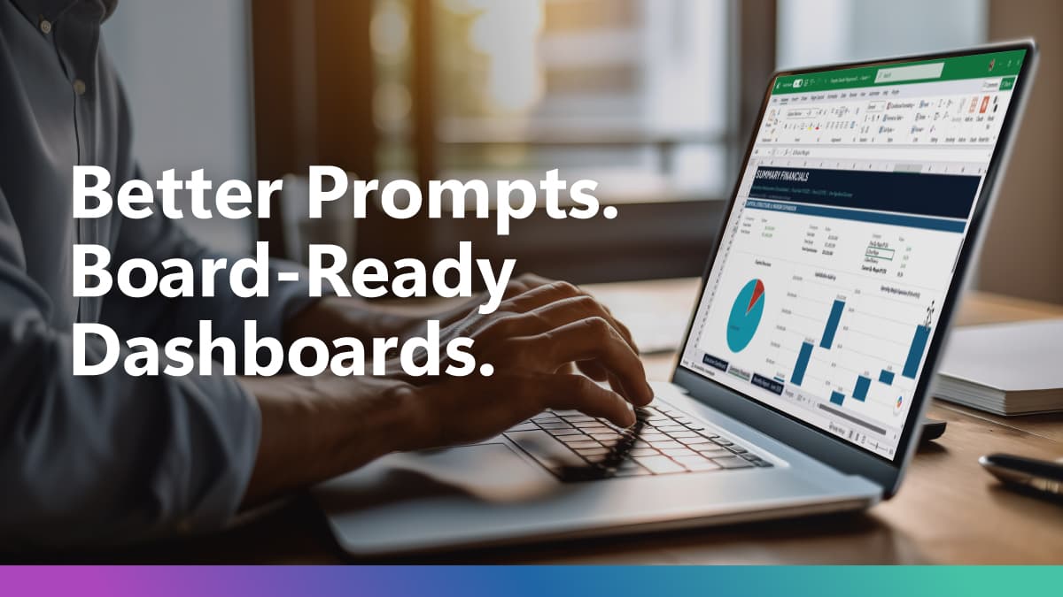 Better Prompts. Board-Ready Dashboards. A finance professional building an executive financial dashboard in Excel on a laptop