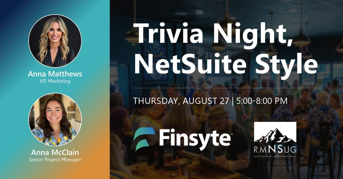 Trivia Night, NetSuite Style — Finsyte and the Rocky Mountain NetSuite User Group on Thursday, August 27 from 5:00 to 8:00 PM, with Anna Matthews, VP of Marketing, and Anna McClain, Senior Project Manager